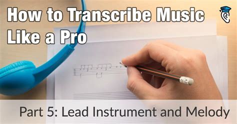 how to transcribe music: the art of capturing melodies in notation